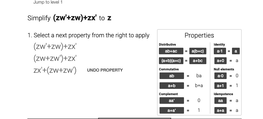 Jump to level 1 Simplify (zw'+zw)+zx' to z 1. Select a next...