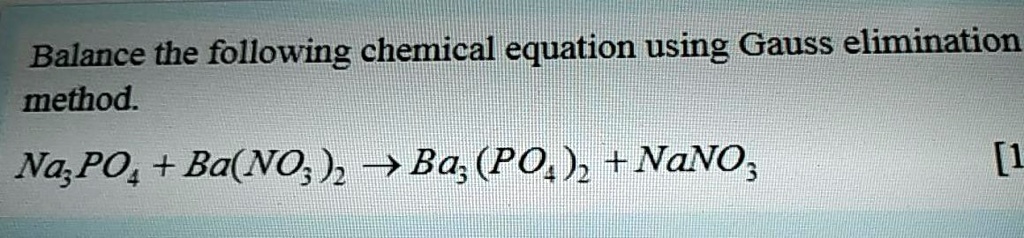 Solved Balance The Following Chemical Equation Using Gauss Elimination Method Na3po4 Bano3 9384