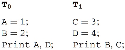 T0 A = 1; B = 2; Print A, D; T1 C = 3; D = 4; Print B, C;