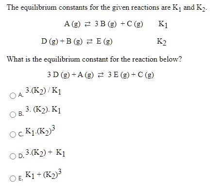 Solved The Equilibrium Constants For The Given Reactions Are Kj And Kz A 3b G A 2 Kl D G B G E G K2 What Is The Equilibrium Constant