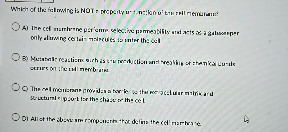 which of the following is not a property or function of the cell membrane a the cell membrane performs selective permeability and acts as a gatekeeper only allowing certain molecules to ente 33617