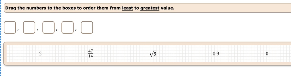 SOLVED: 'Drag the numbers to the boxes to order them from least to ...