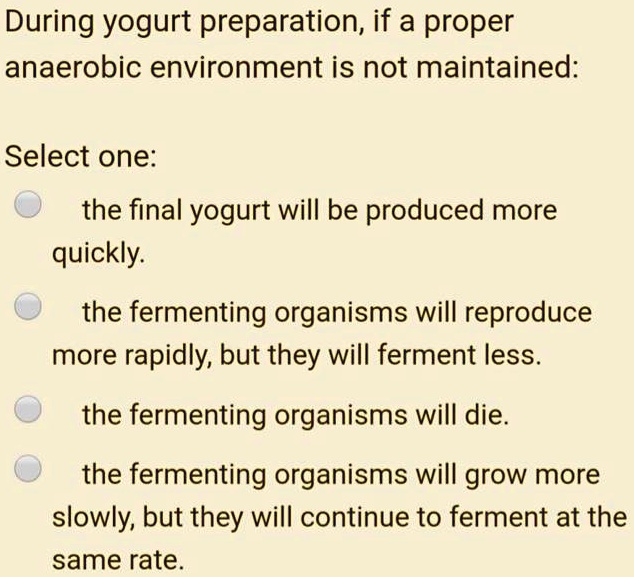 SOLVED During yogurt preparation, if a proper anaerobic environment is