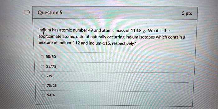 SOLVED: Indium has an atomic number of 49 and an atomic mass of 114.8 g