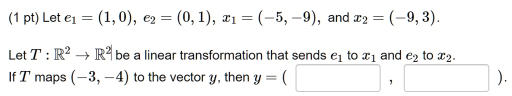 VIDEO solution: Let e1 = (1,0), e2 = (0,1), *1 = (-5,-9), and *2 = (-9 ...