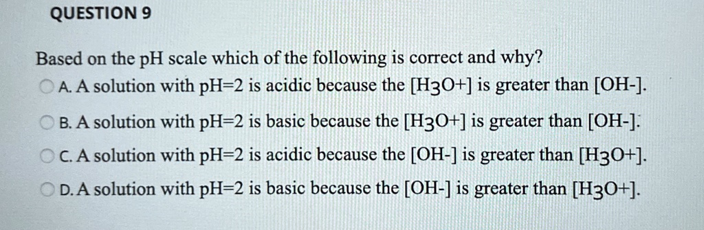 question 9 based on the ph scale which of the following is correct and ...
