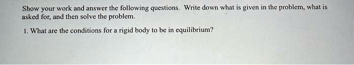 SOLVED: Show your work and answer the following questions. Write down ...
