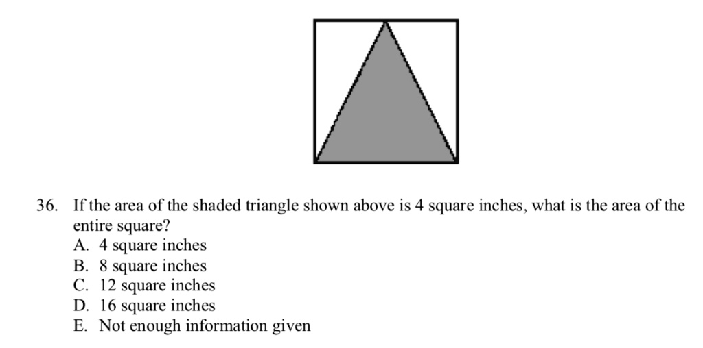 36. If the area of the shaded triangle shown above is 4 square inches ...