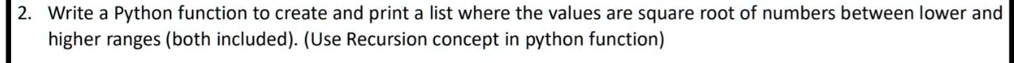 2. Write a Python function to create and print a list where the values ...