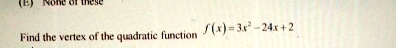 Find the vertex of the quadratic function f(x) = 3x^2 - 24x + 2