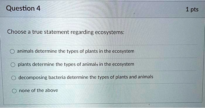 SOLVED: Question 4 1 pts Choose a true statement regarding ecosystems ...