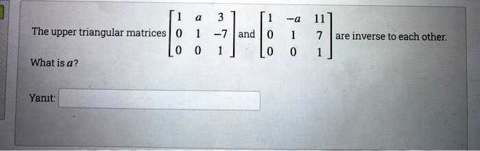 SOLVED: The upper triangular matrices and are inverse tO each other ...