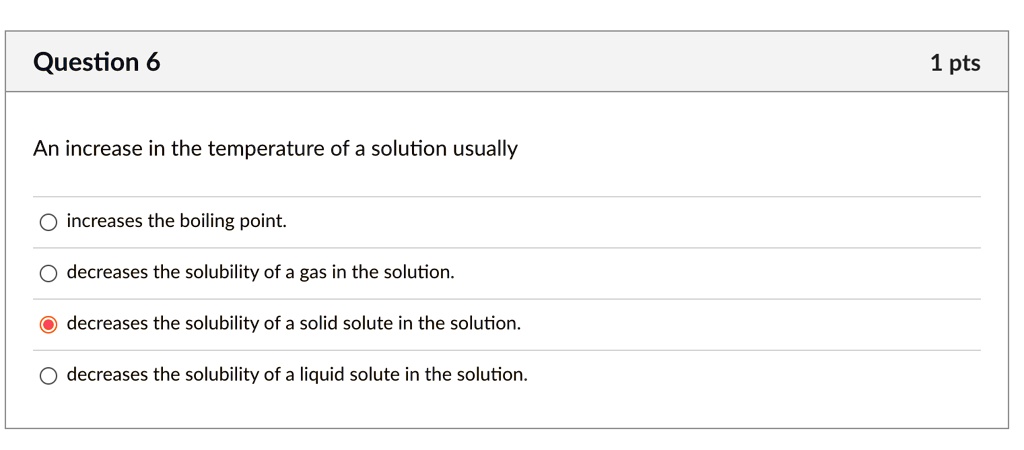 question 6 1 pts an increase in the temperature of a solution usually