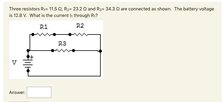Three resistors R1= 11.5 ?, R2= 23.2 ? and R3= 34.3 ? are connected as shown. The battery voltage is 12.8 V. What is the current I1 through R1?
