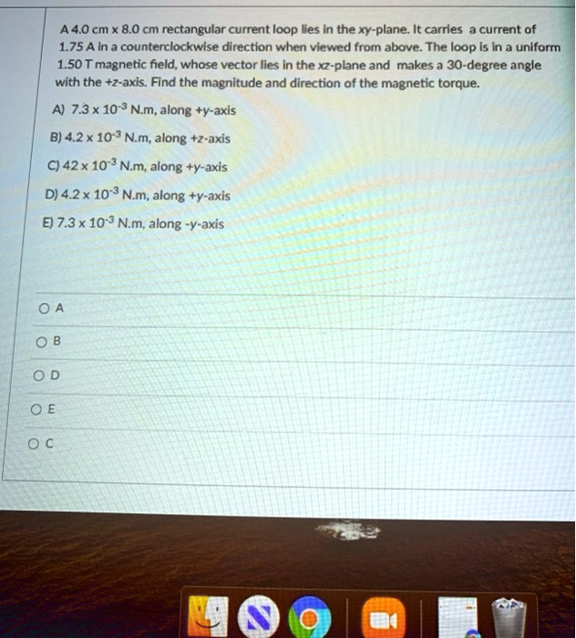 Solved A 40 Cm X 80 Cm Rectangular Current Loop Lies In The Xy Plane It Carries A Current Of 2410