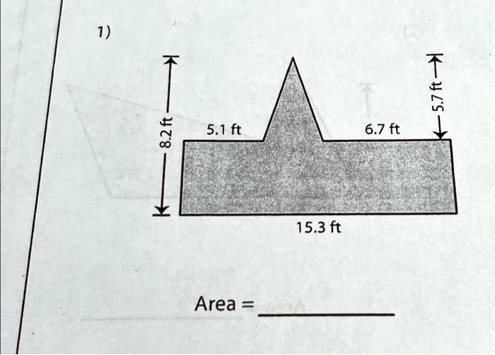 1) 

8.2 ft
5.1 ft
6.7 ft
5.7 ft
15.3 ft
Area = 