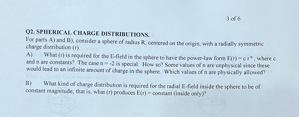 SOLVED: 3of6 Q2.SPHERICAL CHARGE DISTRIBUTIONS. For parts A) and B ...