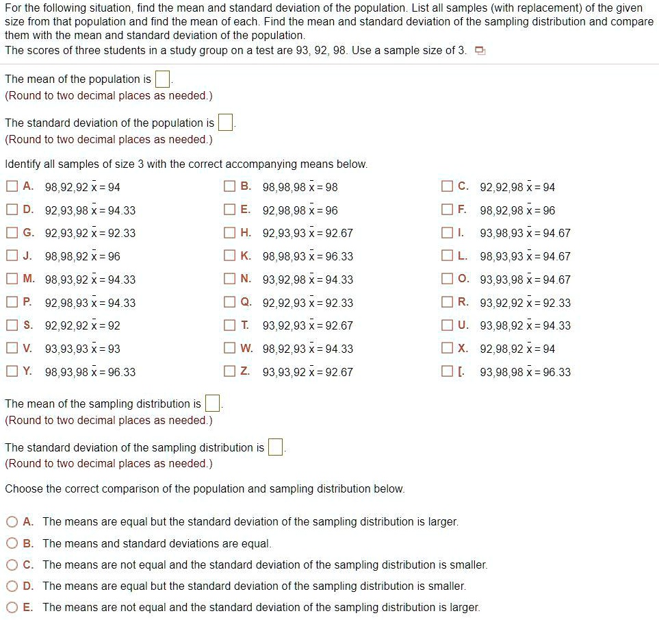 SOLVED: For " the following situation; find the mean and standard deviation  of the population. List all samples (with replacement) of the given size  from that population and find the mean of