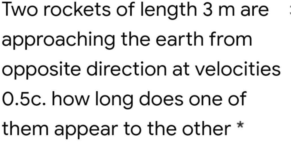 Two rockets of length 3 m are approaching the earth from opposite ...