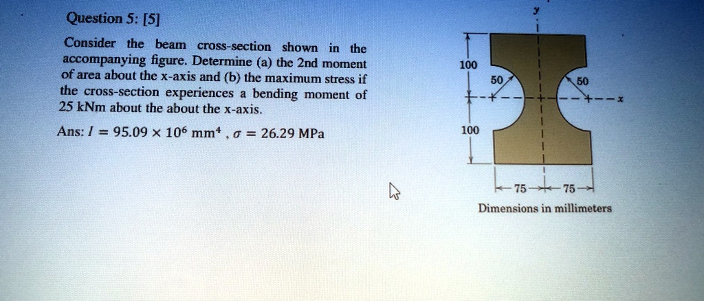 question 5 5 consider the beam cross section shown in the accompanying figure determine a the 2nd moment of area about the x axis and b the maximum stress if the cross section experiences a  24293