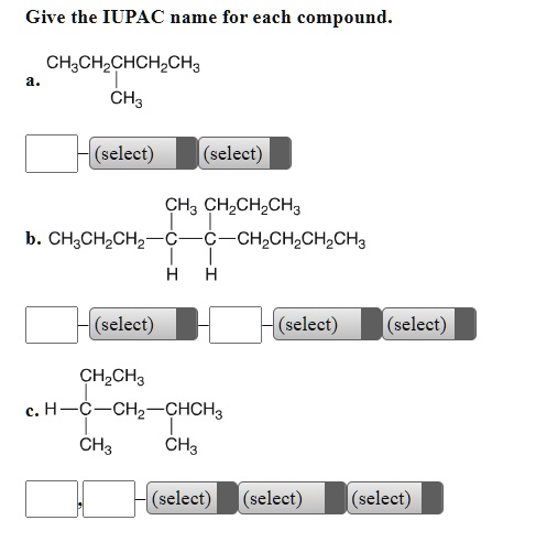 SOLVED: Give the IUPAC name for each compound. a. CH3CH2CHCH2CH3 ...