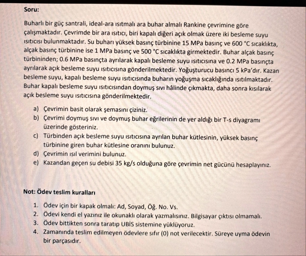 soru buharl bir guc santrali ideal ara stmal ara buhar almal rankine cevrimine gore calsmaktadr cevrimde bir ara stc biri kapal digeri ack olmak uzere iki besleme suyu stcs bulunmaktadr su b 73099