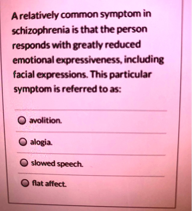 SOLVED A relatively common symptom in schizophrenia is that the person