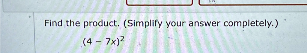find the product simplify your answer completely 4 7x2 find the productsimplify your answer completely 4 7x2 45094