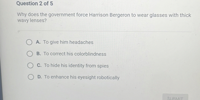 SOLVED: Question 2 of 5 Why does the government force Harrison Bergeron ...