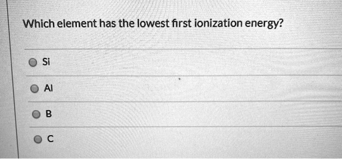 which element has the lowest first ionization energy si ai 65215