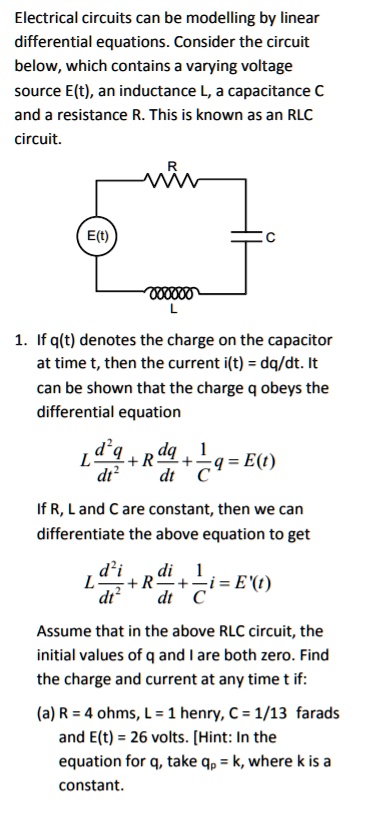 Solved Electrical Circuits Can Be Modelling By Linear Differential Equations Consider The Circuit Below Which Contains Varying Voltage Source Elt An Inductance L Capacitance A And Resistance R This Is Known As An