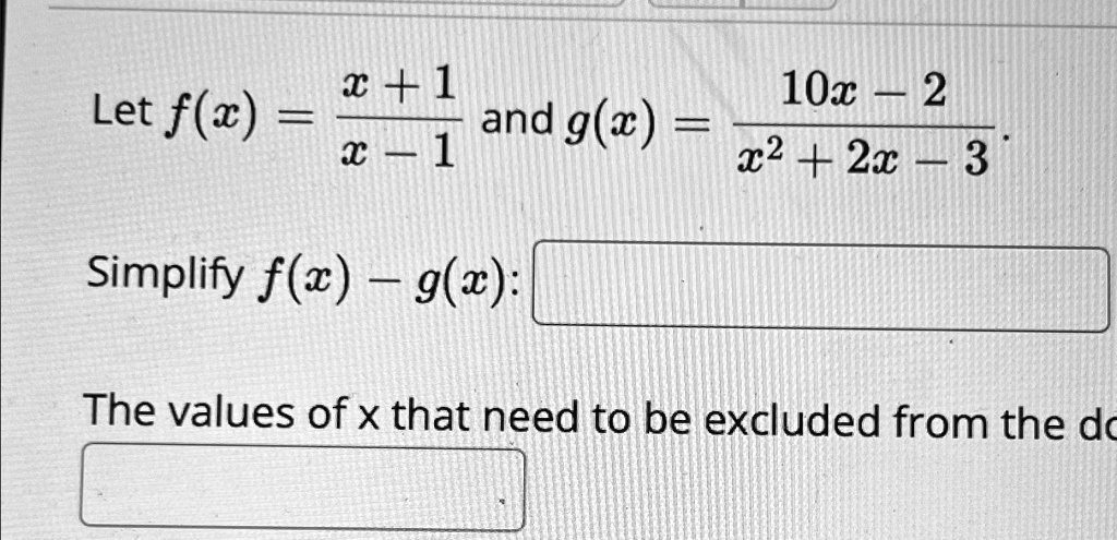 SOLVED: Let f(x) = (x + 1)/(x - 1) and g(x) = (10x - 2)/(x^2 + 2x - 3 ...