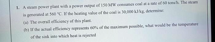 1. A steam power plant with a power output of 150 MW consumes coal at a ...