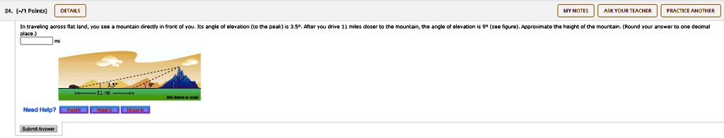 In traveling across flat land, you see a mountain directly in front of you. Its angle of elevation (to the peak) is 3.5°. After you drive 11 miles closer to the mountain, the angle of elevation is 9° (see figure). Approximate the height of the mountain. (Round your answer to one decimal place.) mi
