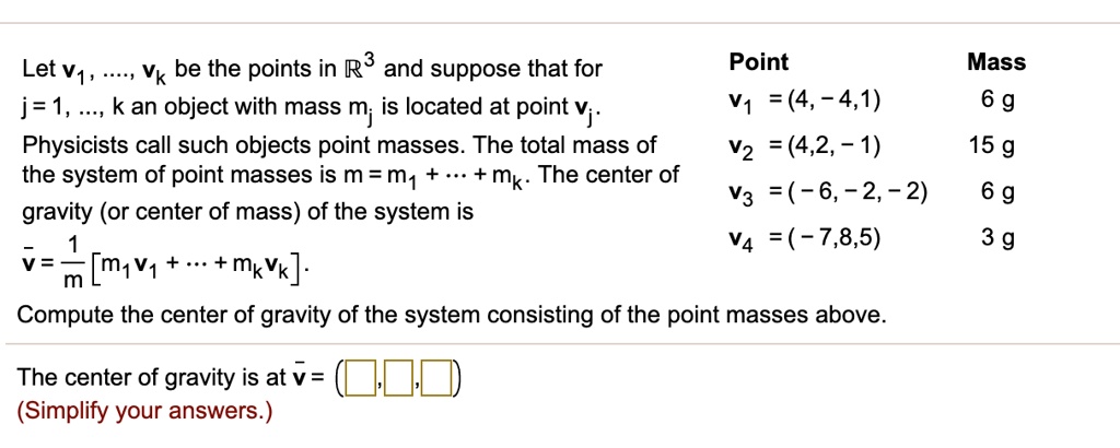 Solved Let V1 Vk Be The Points In R3 And Suppose That For Point Mass J 1 Kan Object With Mass Mj Is Located At Point Vj V1 4 4 1 6 G Physicists Call