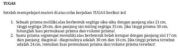 SOLVED: kak minta tolong yah pleaseee banget nanti aku kasih bintang lima  deh kak janji TUGAS Setelah mempelajarimateri diatas coba kerjakan TUGA  berkut ini Sebuah prisma melilkialas berbentuk egitiga sku-siku dengan  panjang