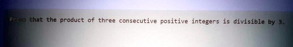Prove that the product of three consecutive positive integers is divisible by 3.