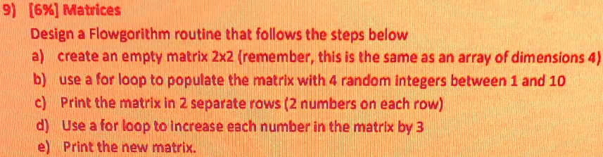 SOLVED: Any help please? 9) [6%x] Matrices: Design a Flowgorithm ... image.
