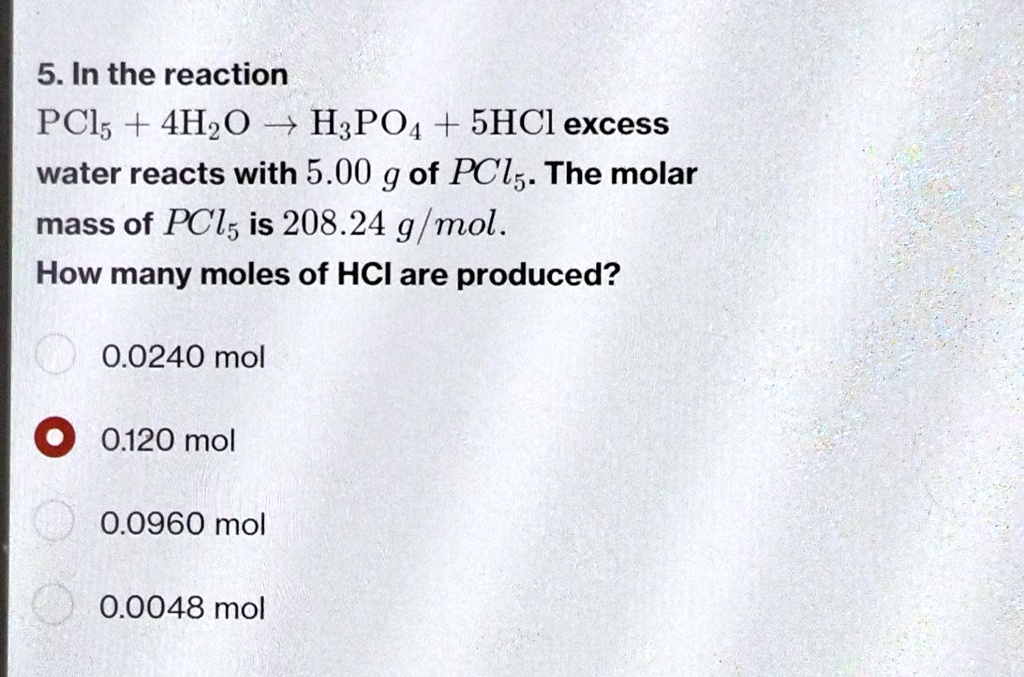 5 In The Reaction Pcl5 4h2o H3po4 5hcl Excess Water Reacts With 500g Of Pcl5 The Molar Mass Of 8797