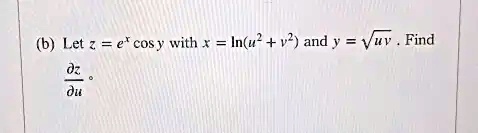 (b) Let z = e^x cos y with x = ln(u^2 + v^2) and y = √(uv). Find (∂ z)/(∂ u). 