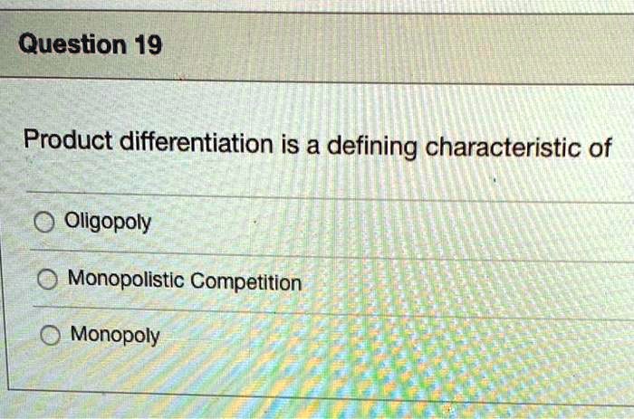 SOLVED: Question 19 Product differentiation is a defining