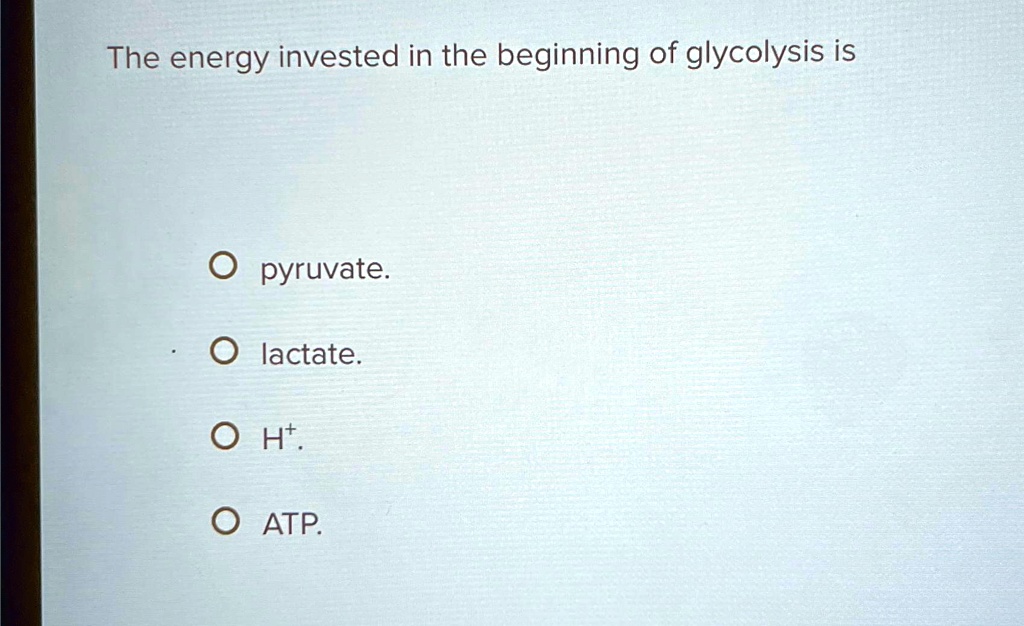 The energy invested in the beginning of glycolysis is ? pyruvate 
