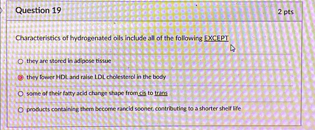 Characteristics Of Hydrogenated Oils Include All Of The Following Except