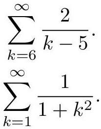 ∑k=6^∞(2)/(k-5). ∑k=1^∞(1)/(1+k^2).