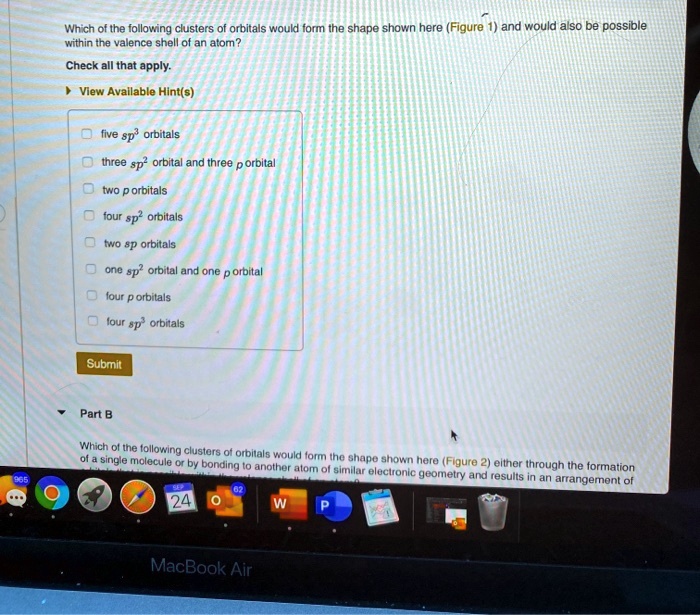 Solved Wnich Of The Follovng Clusters Orbitals Wouldd Form The Shape Shown Here Figure 1 And Would Also Be Possible Within The Valence Shell Of An Atom Check All That Apply View Avallable