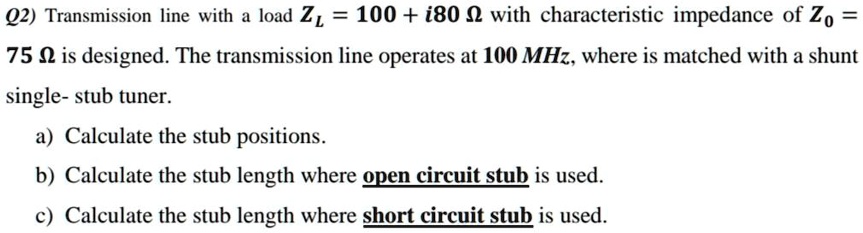 Q2 Transmission line with a load Z=100+ i80 with a characteristic ...