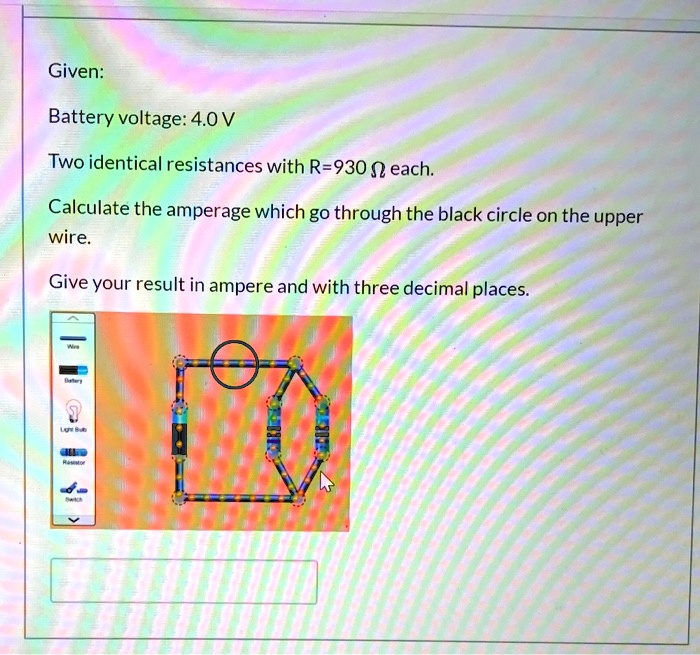 SOLVED Given Battery voltage 4.0 V Two identical resistances with R