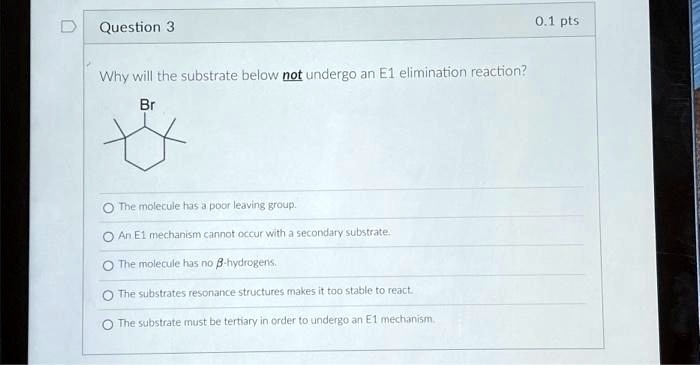 SOLVED: Question 3: Why Will The Substrate Below Not Undergo An E1 ...