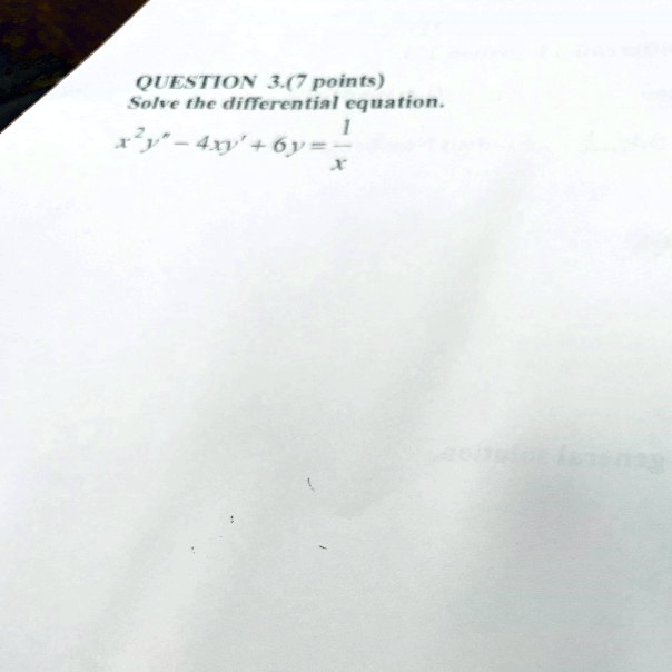 QUESTION 3.(7 points)
Solve the differential equation.
x^2y” - 4xy' + 6y = (1)/(x)