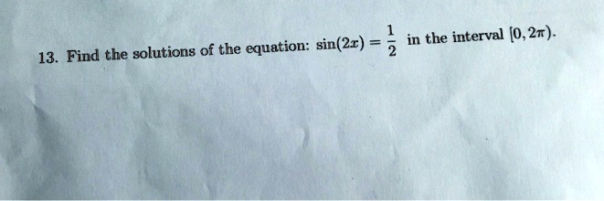 13. Find the solutions of the equation: sin(2x) = (1)/(2) in the interval [0, 2π).